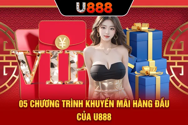 05 chương trình khuyến mãi hàng đầu của U888