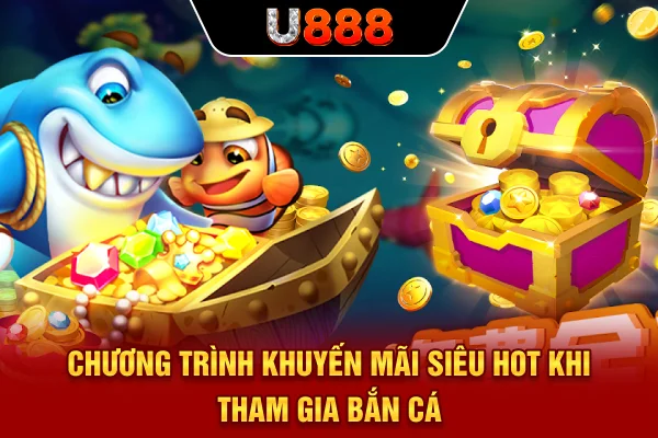 Chương trình khuyến mãi siêu hot khi tham gia bắn cá