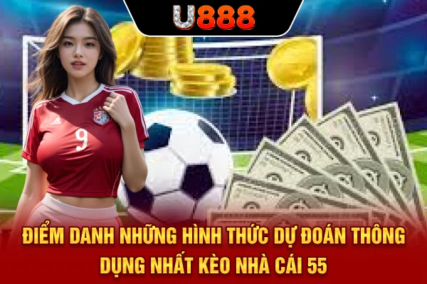 Điểm danh những hình thức dự đoán thông dụng nhất kèo nhà cái 55