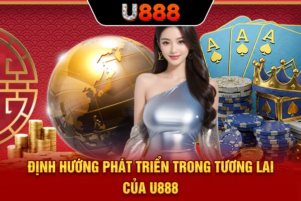 Định hướng phát triển trong tương lai của U888