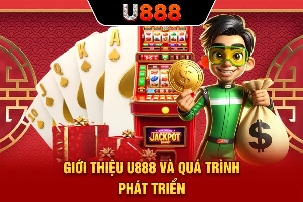 Giới thiệu U888 và quá trình phát triển