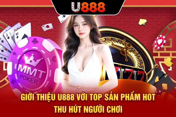 Giới thiệu U888 với top sản phẩm hot thu hút người chơi