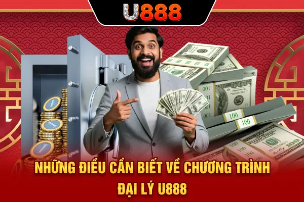 Những điều cần biết về chương trình đại lý U888