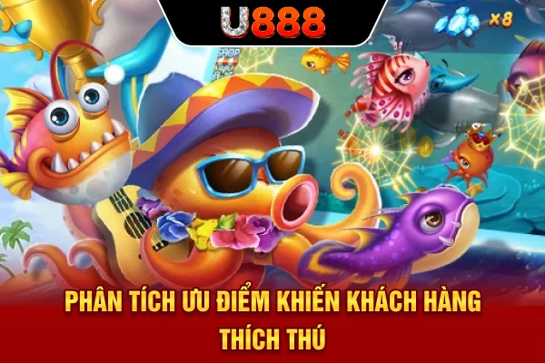 Phân tích ưu điểm khiến khách hàng thích thú