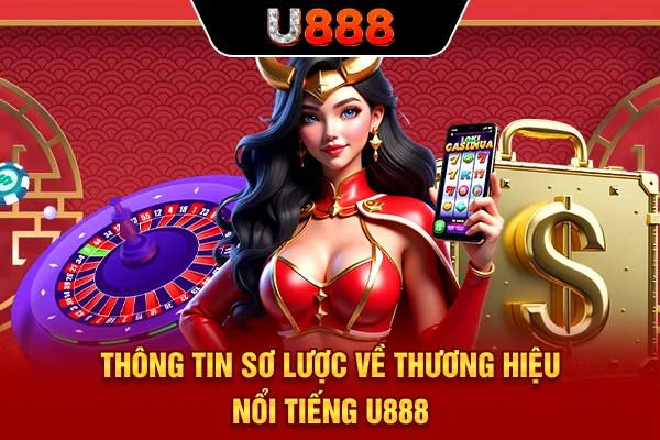 Thông tin sơ lược về thương hiệu nổi tiếng U888