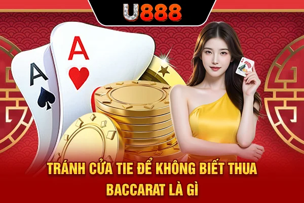 Tránh cửa Tie để không biết thua Baccarat là gì