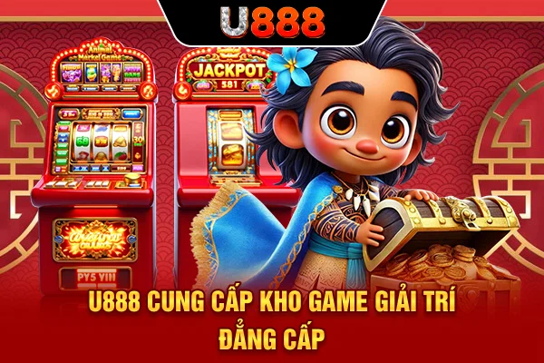 U888 cung cấp kho game giải trí đẳng cấp