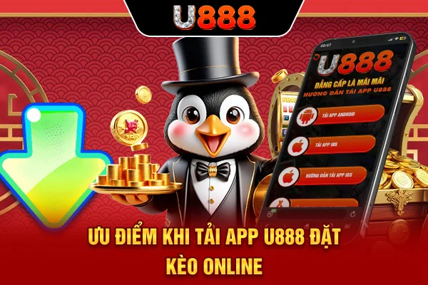 Ưu điểm khi tải app U888 chơi trên điện thoại