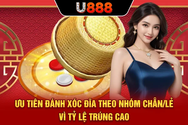Ưu tiên đánh Xóc Đĩa theo nhóm Chẵn/Lẻ vì tỷ lệ trúng cao