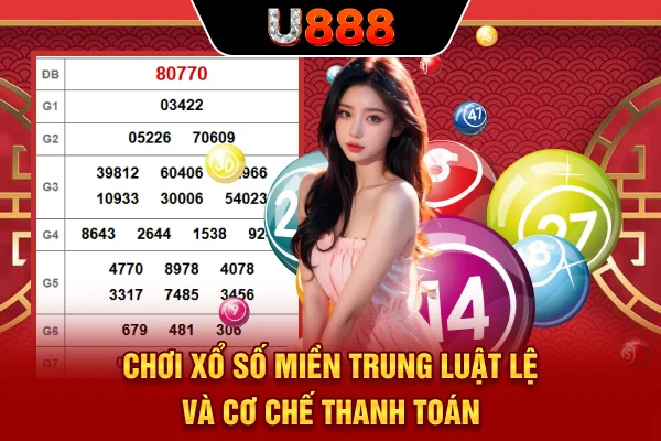 Chơi Xổ Số Miền Trung | Luật Lệ Và Cơ Chế Thanh Toán