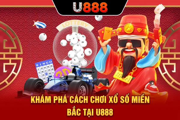 Khám phá cách chơi xổ số miền Bắc tại U888