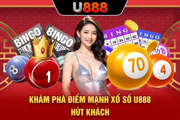 Khám phá điểm mạnh xổ số U888 hút khách