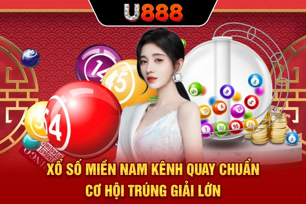 Xổ Số Miền Nam - Kênh Quay Chuẩn, Cơ Hội Trúng Giải Lớn